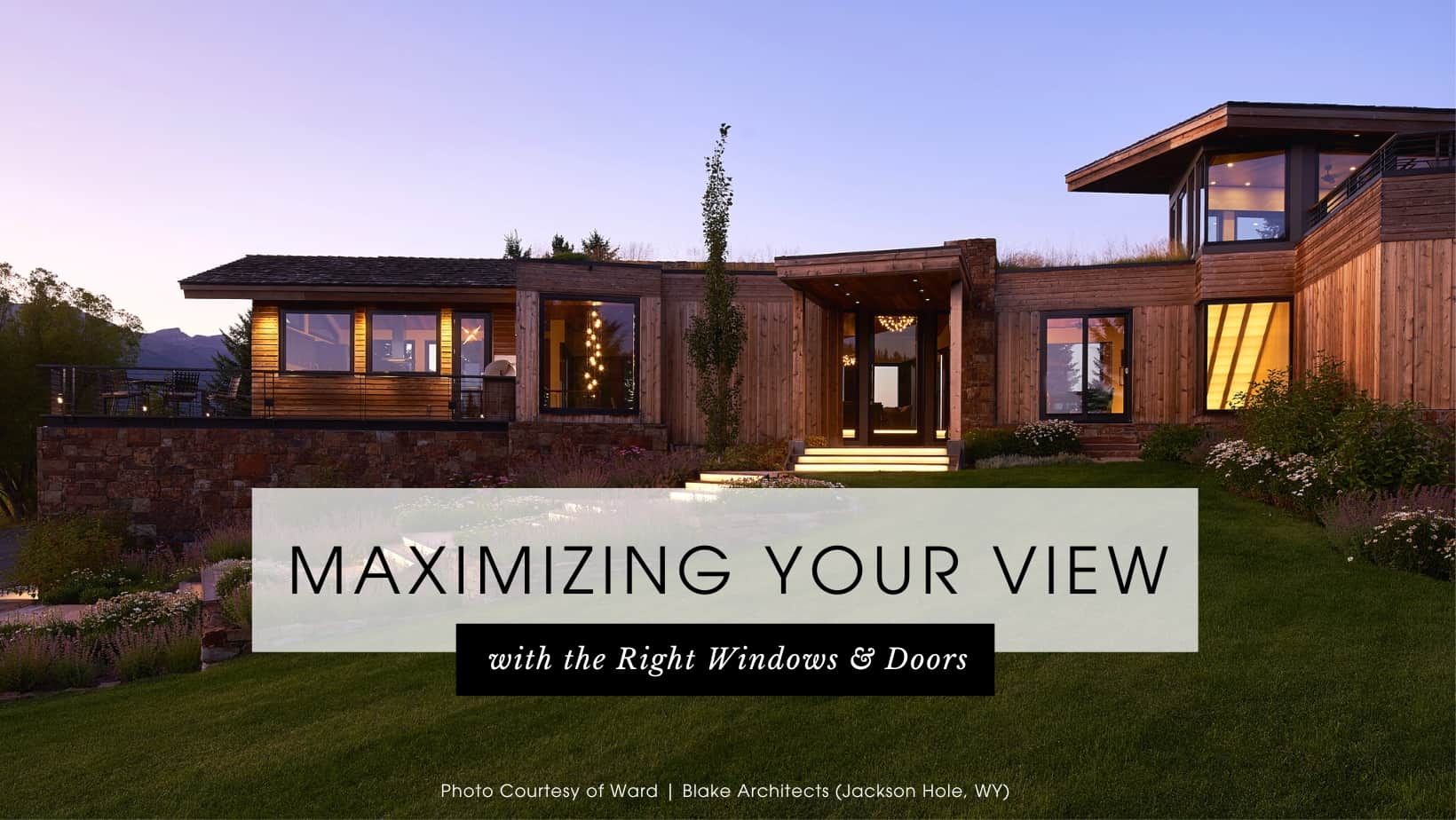 Maximizing Your View with the Right Windows & Doors - Ward & Blake Architects Featured Image