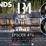 Episode 76: Big Opportunity in Big Sky – 20 Acres in Moonlight Basin with Brian Scott and Patrick Rettig